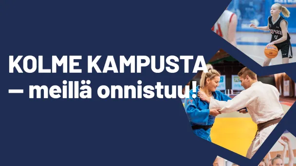 Kolme kampusta - meillä onnistuu!